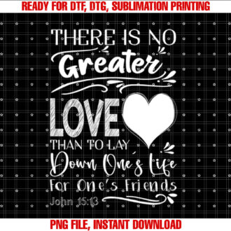 John 15 13 There is No Greater Love T-shirt, Sublimation Design, Digital Download