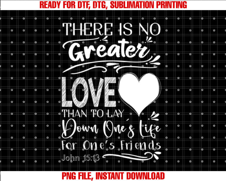John 15 13 There is No Greater Love T-shirt, Sublimation Design, Digital Download