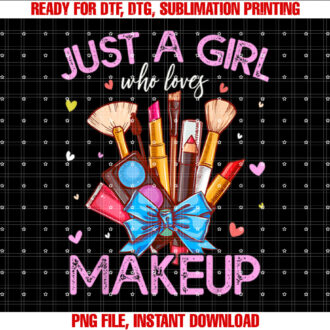 Just A Girl Who Loves Makeup Girls Kids Women Shirt design, Digital Download