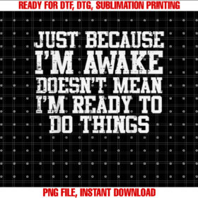 Just Because Im Awake Funny Saying Mom Women Men Kids Teens T-shirt, Sublimation Design, Digital Download