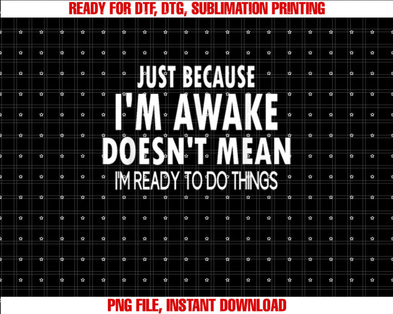 Just Because Im Awake Funny for Tweens and Teens T-shirt, Sublimation Design, Digital Download