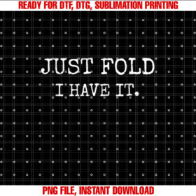 Just Fold I Have It Funny Poker Design T-shirt, Sublimation Design, Digital Download