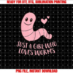 Just a Girl Who Loves Worms Cute Worm Girl Shirt design, Digital Download
