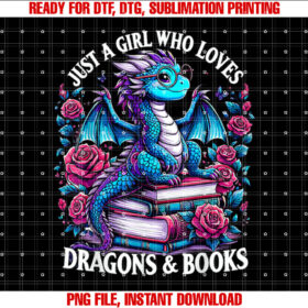 Just a Girl Who Loves Dragons and S Dragon T-shirt, Sublimation Design, Digital Download