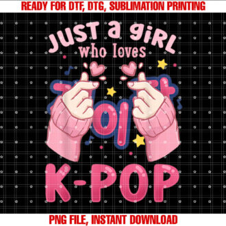 Kpop Just a Girl Who Loves Kpop T-shirt, Sublimation Design, Digital Download