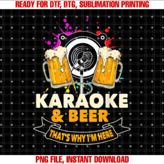Karaoke and Beer Thats Why Im Here Karaoke Singer Karaoke T-shirt, Sublimation Design, Digital Download
