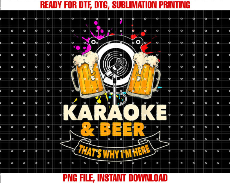 Karaoke and Beer Thats Why Im Here Karaoke Singer Karaoke T-shirt, Sublimation Design, Digital Download