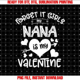 Kids Forget It Girls My Nana is My Valentine Gift for Boys Kids T-shirt, Sublimation Design, Digital Download