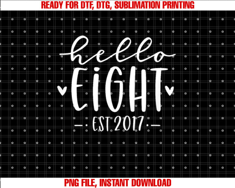 Kids Hello Eight Est 2017 8th Birthday Girl 8yearold T-shirt, Sublimation Design, Digital Download