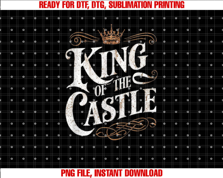 King of the Castle Funny Fathers Day T-shirt, Sublimation Design, Digital Download