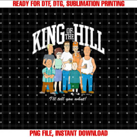 King of the Hill Group Shot Ill Tell You What T-shirt, Sublimation Design, Digital Download