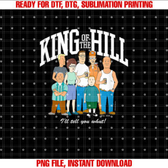 King of the Hill Group Shot Ill Tell You What T-shirt, Sublimation Design, Digital Download