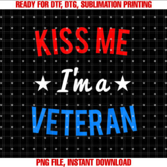 Kiss Me Im a Veteran Veterans Day T-shirt, Sublimation Design, Digital Download