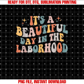 Labor Delivery Nurse Its a Beautiful Day in the Laborhood T-shirt, Sublimation Design, Digital Download
