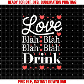 Love Blah Blah Drink Funny Valentines Day for Women T-shirt, Sublimation Design, Digital Download