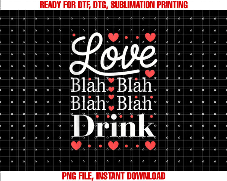 Love Blah Blah Drink Funny Valentines Day for Women T-shirt, Sublimation Design, Digital Download