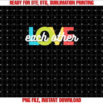Love Each Other Inspirational T-shirt, Sublimation Design, Digital Download
