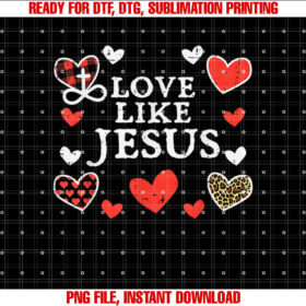 Love Like Jesus God Valentines Day Christian Men Women Kids T-shirt, Sublimation Design, Digital Download