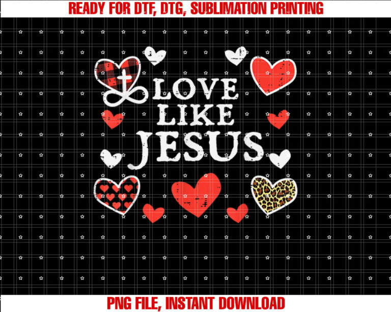 Love Like Jesus God Valentines Day Christian Men Women Kids T-shirt, Sublimation Design, Digital Download