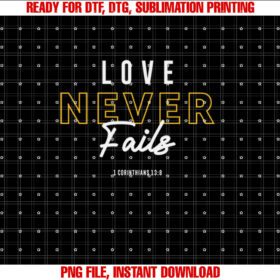 Love Never Fails 1 Corinthians 138 Christian Quote T-shirt, Sublimation Design, Digital Download
