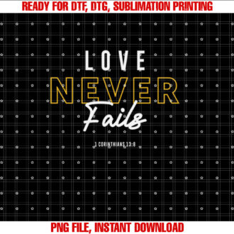 Love Never Fails 1 Corinthians 138 Christian Quote T-shirt, Sublimation Design, Digital Download