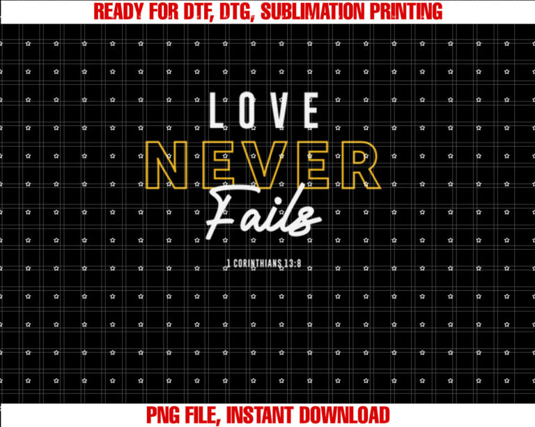 Love Never Fails 1 Corinthians 138 Christian Quote T-shirt, Sublimation Design, Digital Download