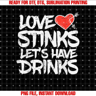 Love Stinks Lets Drink Funny Anti Valentines Day Singles T-shirt, Sublimation Design, Digital Download