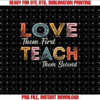 Love Them First Teach Them Second Inspirational Teacher T-shirt, Sublimation Design, Digital Download