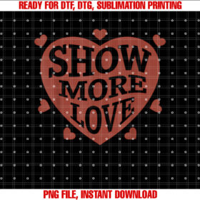 Love Valentines Day Show More Love Romantic T-shirt, Sublimation Design, Digital Download