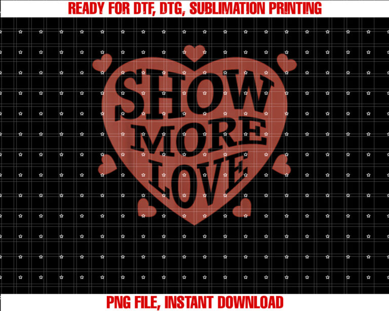 Love Valentines Day Show More Love Romantic T-shirt, Sublimation Design, Digital Download