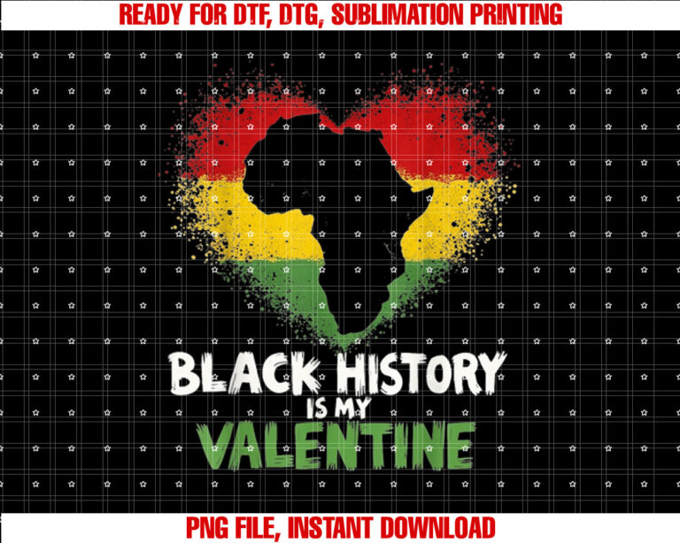 Lovely Black History is My Valentine African American Gifts T-shirt, Sublimation Design, Digital Download