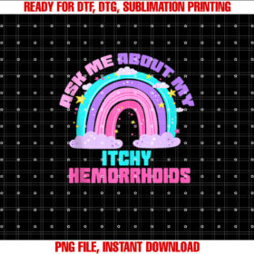 Funny Adult Inappropriate Embarrassing Hemorrhoids Raunchy Shirt  PNG, DTF, DTG, Sublimation Design