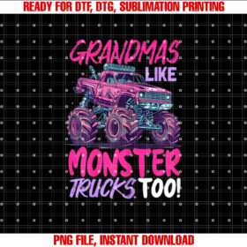 grandmas like monster trucks too Monster Truck Shirt PNG, DTF, DTG, Sublimation Design