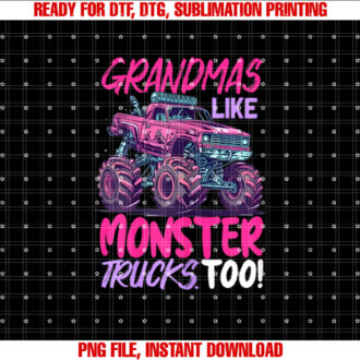 grandmas like monster trucks too Monster Truck Shirt PNG, DTF, DTG, Sublimation Design