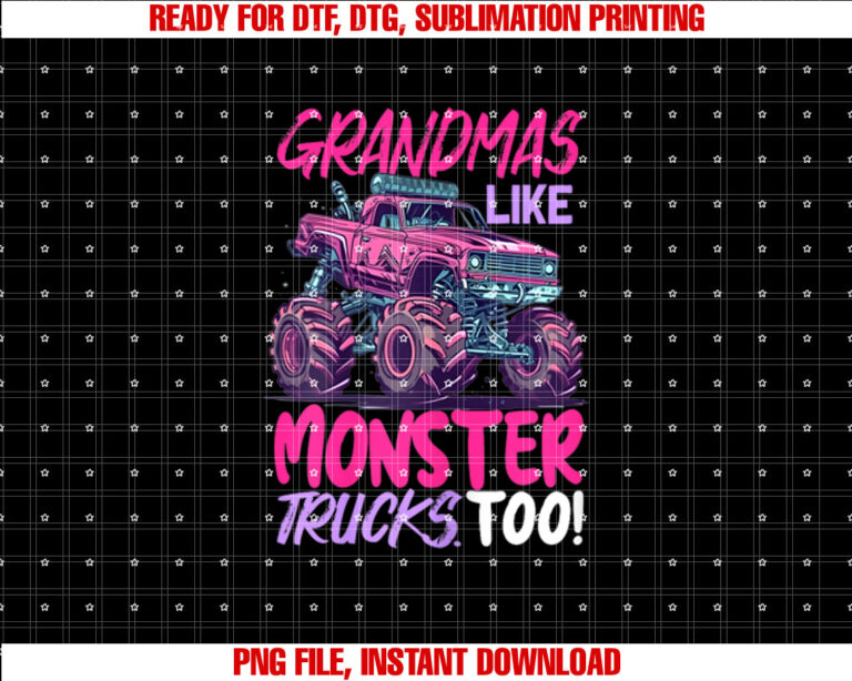 grandmas like monster trucks too Monster Truck Shirt PNG, DTF, DTG, Sublimation Design