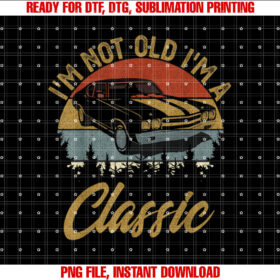 im not old im classic car Retro Men Women Mom Dad T-shirt design, Digital Download