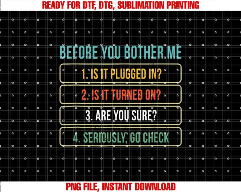 4 Seriously Go Check Before You Bother MeBefore You Bother Me 1 Is It Plugged In 2 Is It Turned On T-shirt