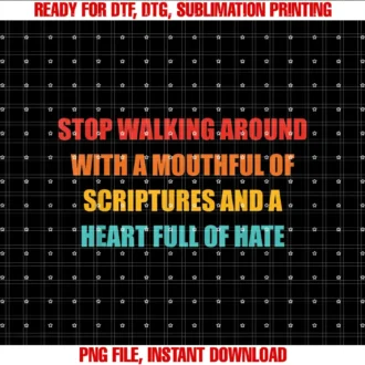 A Mouthful Of Scriptures And A Heart Full Of HateStop Walking Around With A Mouthful Of Scriptures Apparel T-shirt