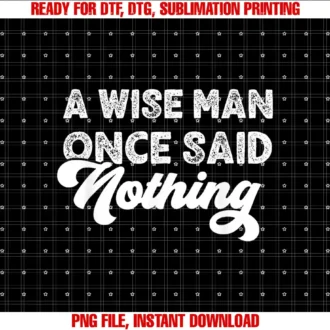 A Wise Man Once Said NothingFunny Sarcastic Adult Humor A Wise Man Once Said Nothing T-shirt