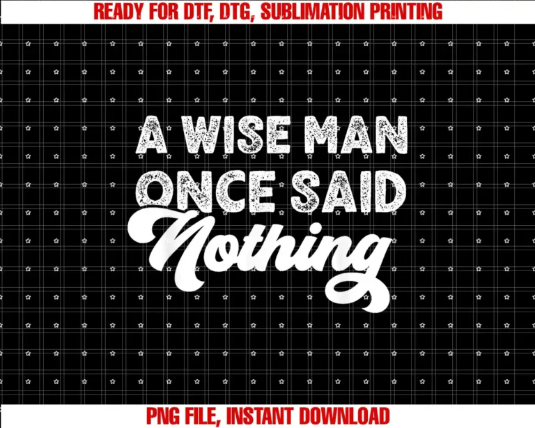 A Wise Man Once Said NothingFunny Sarcastic Adult Humor A Wise Man Once Said Nothing T-shirt