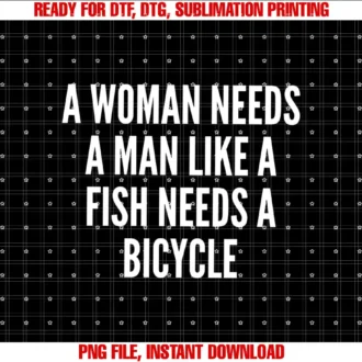 A woman needs a man like a fish needs a bicycle T-shirt
