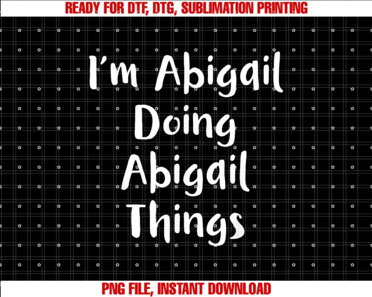 ABIGAIL Gifts Idea Valentines Day Quote BirthdayIM ABIGAIL DOING ABIGAIL THINGS Personalized ABIGAIL Gifts T-shirt