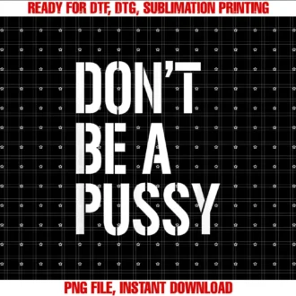 Adult Humor By Design Tee CompanyDont Be A Pussy Adult Humor Shirts For Men Women Gifts T-shirt