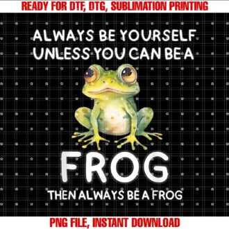 Always Be Yourself Frog ApparelAlways Be Yourself Unless You Can Be A Frog Cute Funny T-shirt