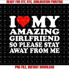 Amazing Girlfriend LoverI Love My Amazing Girlfriend So Please Stay Away From Me T-shirt