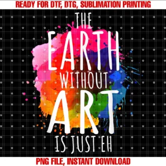 Art Sayings For Art Teachers Art LoversEarth Without Art Is Just Eh Painting Artist Pun Art Teacher T-shirt