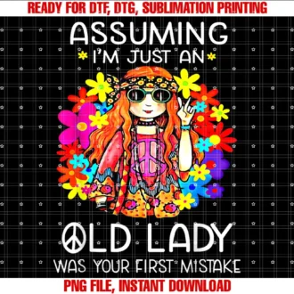 Assuming Im Just Old Lady Was Your First MistakeAssuming Im Just An Old Lady Was Your First Mistake Hippie T-shirt