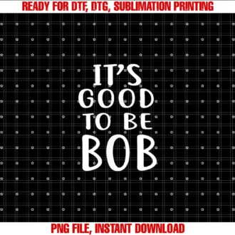 BOB By ShirtZillaIts Good To Be Bob Bob s for Men Women Robert T-shirt
