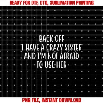 Back Off I Have A Crazy Sister And Iâm Not AfraidWomens Back Off I Have A Crazy Sister And Iâm Not Afraid To Use Her T-shirt