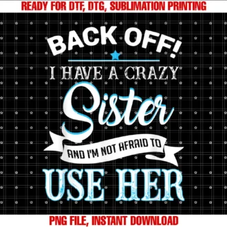 Back off i have a crazy Sister T-shirt